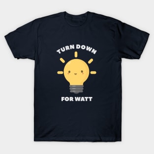 Turn Down Watt Funny Science- pun life T-Shirt